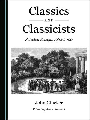 cover image of Classics and Classicists: Selected Essays, 1964-2000